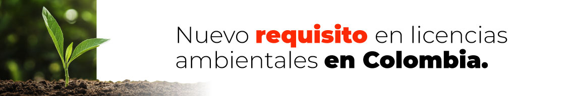 Nuevo requisito en licencias ambientales en Colombia